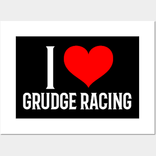 I Love Grudge Racing Cars Drag Racing Street Racing Racetrack Racing Valentines Day Posters and Art